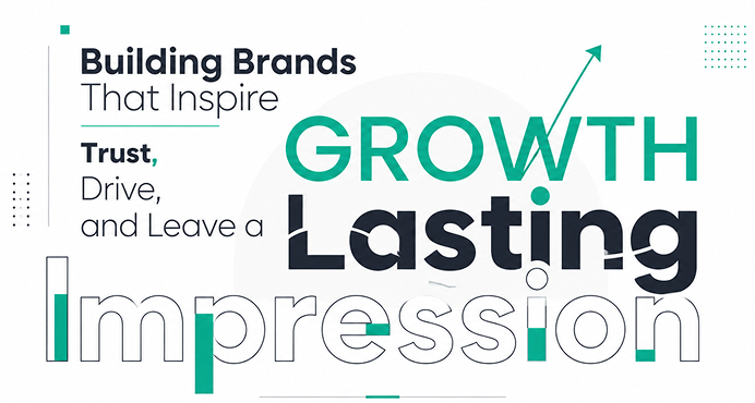 Building Brands That Inspire Trust, Drive, and Leave a Growth Lasting Impression